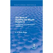 The Book of the Opening of the Mouth: Vol. II (Routledge Revivals): The Egyptian Texts with English Translations by E A WALLIS BUDGE/NFA; SUB-RIGH, 9781138789692