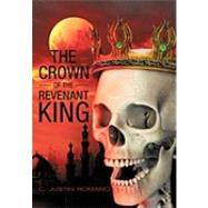 The Crown of the Revenant King: An Argentia Dasani Adventure by Romano, C. Justin, 9781450229692