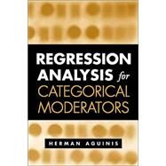 Regression Analysis for Categorical Moderators by Aguinis, Herman, 9781572309692