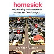 Homesick Why Housing Is Unaffordable and How We Can Change It by O'Brien, Brendan, 9781641609692