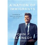 A Nation of Immigrants by Kennedy, John Fitzgerald; Greenblatt, Jonathan; Kennedy, Joe, III, 9780062859693
