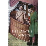 The Deaths of Seneca by Ker, James, 9780199959693