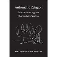 Automatic Religion by Johnson, Paul Christopher, 9780226749693