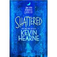 Shattered Book Seven of The Iron Druid Chronicles by Hearne, Kevin, 9780593359693