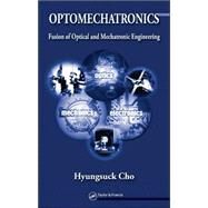 Optomechatronics: Fusion of Optical and Mechatronic Engineering by Cho; Hyungsuck, 9780849319693