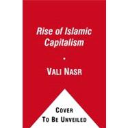 The Rise of Islamic Capitalism Why the New Muslim Middle Class Is the Key to Defeating Extremism by Nasr, Vali, 9781416589693