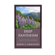Deep Pantheism Toward a New Transcendentalism by Corrington, Robert S., 9781498529693