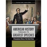 American History Through Its Greatest Speeches by Girard, Jolyon P.; Smith, Courtney; Mace, Darryl, 9781610699693