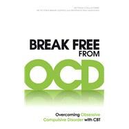 Break Free from OCD Overcoming Obsessive Compulsive Disorder with CBT by Challacombe, Dr. Fiona; Bream Oldfield, Dr. Victoria; Salkovskis, Professor Paul, 9780091939694