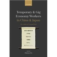 Temporary and Gig Economy Workers in China and Japan The Culture of Unequal Work by Fu, Huiyan, 9780192849694