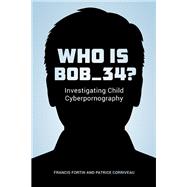 Who Is Bob_34? by Francis Fortin; Patrice Corriveau, 9780774829694