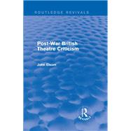 Post-War British Theatre Criticism (Routledge Revivals) by Elsom; John, 9781138839694