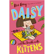 Daisy and the Trouble with Kittens by Gray, Kes; Parsons, Garry; Sharratt, Nick, 9781782959694