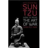Deciphering Sun Tzu How to Read The Art of War by Yuen, Derek M. C., 9780197649695