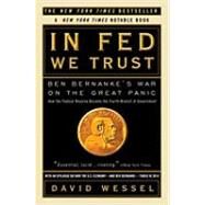 In FED We Trust Ben Bernanke's War on the Great Panic by WESSEL, DAVID, 9780307459695