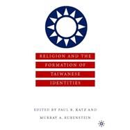 Religion and the Formation of Taiwanese Identities by Katz, Paul; Rubinstein, Murray, 9780312239695