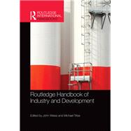Routledge Handbook of Industry and Development by Weiss; John, 9780415819695