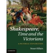 Shakespeare, Time and the Victorians: A Pictorial Exploration by Stuart Sillars, 9780521509695