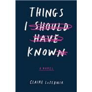 Things I Should Have Known by Lazebnik, Claire, 9780544829695