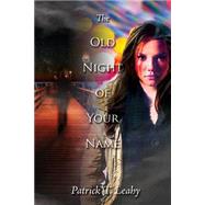 The Old Night of Your Name by Leahy, Patrick T., 9781478259695