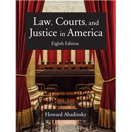 Law, Courts, and Justice in America by Howard Abadinsky, 9781478639695