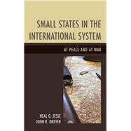 Small States in the International System At Peace and at War by Jesse, Neal G.; Dreyer, John R., 9781498509695