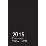 2015 Entrepreneur's Weekly Planner by Louie, Aaron J., 9781505809695