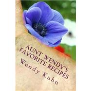 Aunt Wendy's Favorite Recipes by Kuhn, Wendy Leigh, 9781508569695