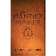 The Candle Maker by Orr, James Ryan, 9781630479695