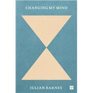 Changing My Mind by Barnes, Julian, 9781912559695