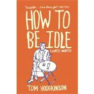 How to Be Idle by Hodgkinson, Tom, 9780060779696