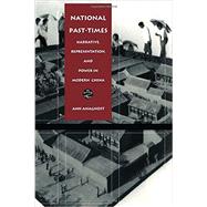 National Past-Times : Narrative, Representation, and Power in Modern China by Anagnost, Ann; Appadurai, Arjun; Comaroff, John L.; Farquhar, Judith, 9780822319696