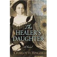 The Healer's Daughter by Hinger, Charlotte, 9781432849696