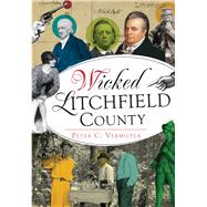 Wicked Litchfield County by Vermilyea, Peter C., 9781467119696