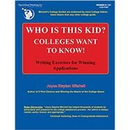 Who Is This Kid, Colleges Want to Know Workbook - Writing Exercises for Winning Applications (Grades 9-12+) by Mitchell, Joyce Slayton, 9781601449696