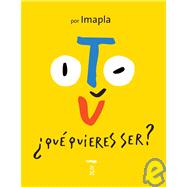Tu, Que Quieres Ser?/ You, What Do Want to Become? by Imapla, 9788496509696