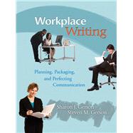 Workplace Writing Planning, Packaging, and Perfecting Communication by Gerson, Sharon J.; Gerson, Steven M., 9780131599697