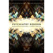 Psychiatry Reborn: Biopsychosocial psychiatry in modern medicine by Savalescu, Professor Julian; Roache, Dr Rebecca; Davies, Dr Will; Loebel, Professor J. Pierre, 9780198789697