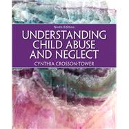 Understanding Child Abuse and Neglect by Crosson-Tower, Cynthia, 9780205399697