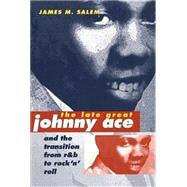 The Late Great Johnny Ace and the Transition from R&B to Rock 'N' Roll by Salem, James M., 9780252069697