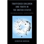 Trafficked Children and Youth in the United States by Gozdziak, Elzbieta M., 9780813569697