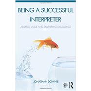 Being a Successful Interpreter: Adding Value and Delivering Excellence by Downie, Jonathan, 9781138119697