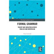 Formal Grammar: Theory and Variation across English and Norwegian by Lohndal; Terje, 9781138289697