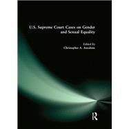 U.S. Supreme Court Cases on Gender and Sexual Equality by Christopher A. Anzalone, 9781315499697