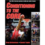 Conditioning to the Core by Brittenham, Greg; Taylor, Daniel, 9781450419697
