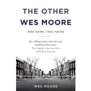 The Other Wes Moore: One Name, Two Fates by Moore, Wes, 9781588369697