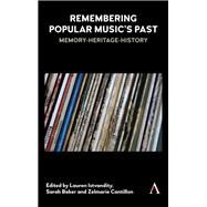 Remembering Popular Music's Past by Istvandity, Lauren; Baker, Sarah; Cantillon, Zelmarie, 9781783089697