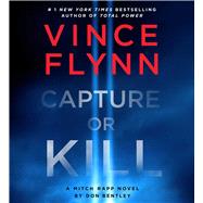 Capture or Kill A Mitch Rapp Novel by Don Bentley by Flynn, Vince; Bentley, Don, 9781797189697
