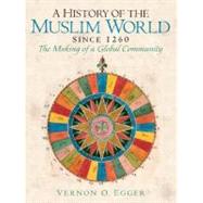 A History of the Muslim World since 1260: The Making of a Global Community by Egger; Vernon O., 9780132269698