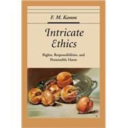 Intricate Ethics Rights, Responsibilities, and Permissible Harm by Kamm, F. M., 9780195189698